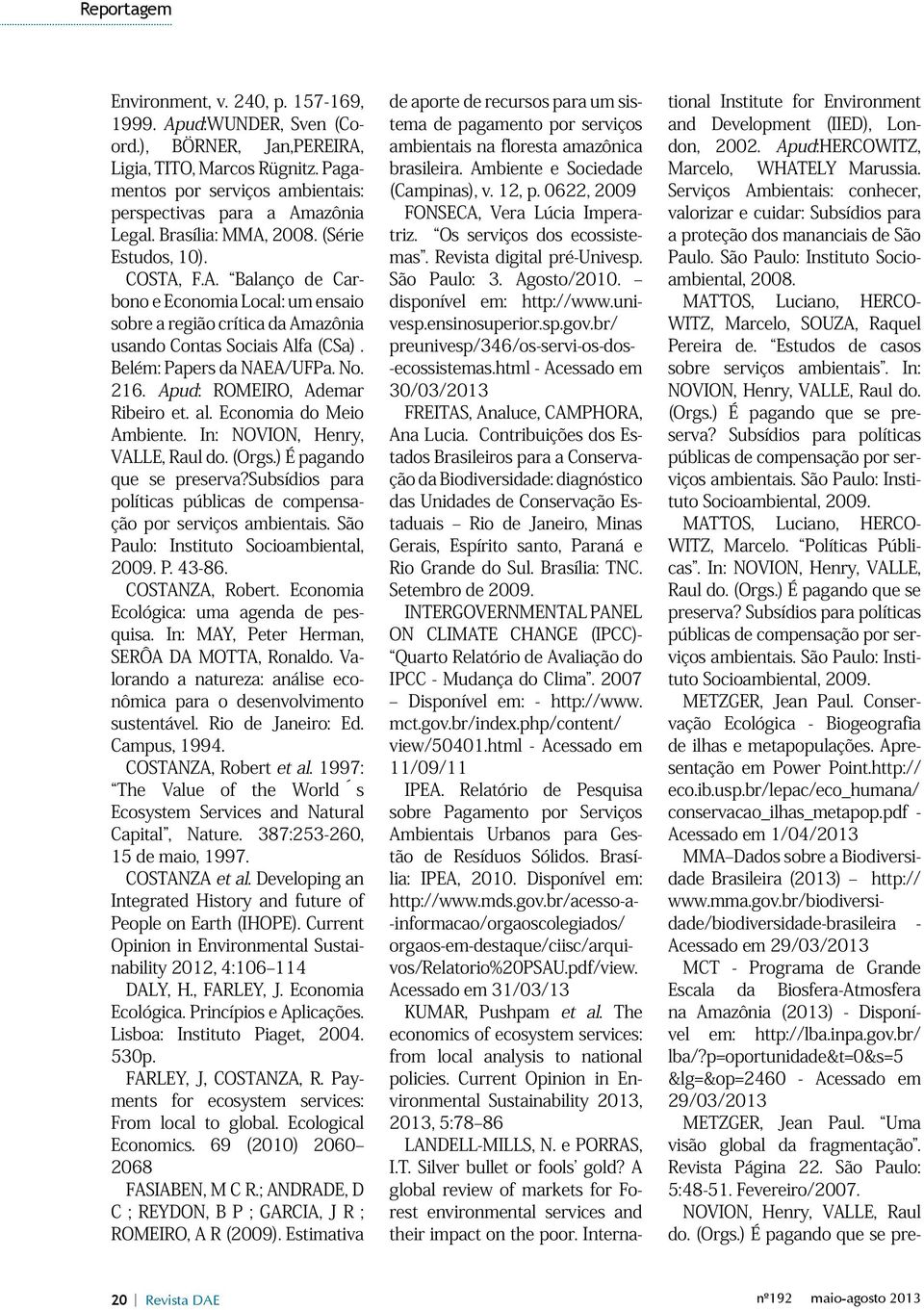 No. 216. Apud: ROMEIRO, Ademar Ribeiro et. al. Economia do Meio Ambiente. In: NOVION, Henry, VALLE, Raul do. (Orgs.) É pagando que se preserva?