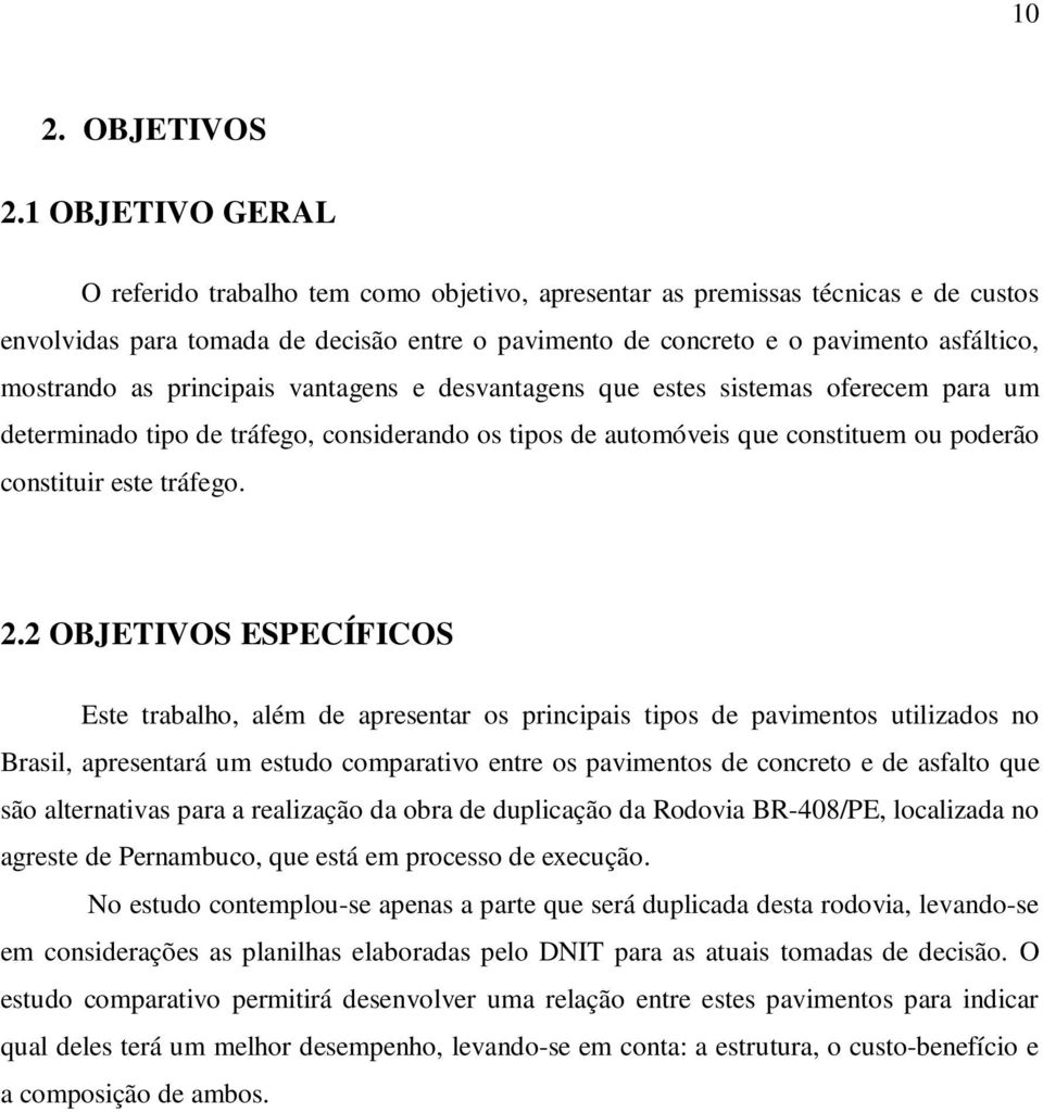 as principais vantagens e desvantagens que estes sistemas oferecem para um determinado tipo de tráfego, considerando os tipos de automóveis que constituem ou poderão constituir este tráfego. 2.