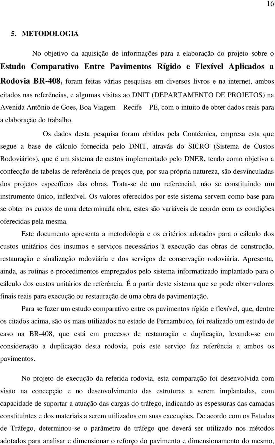 obter dados reais para a elaboração do trabalho.