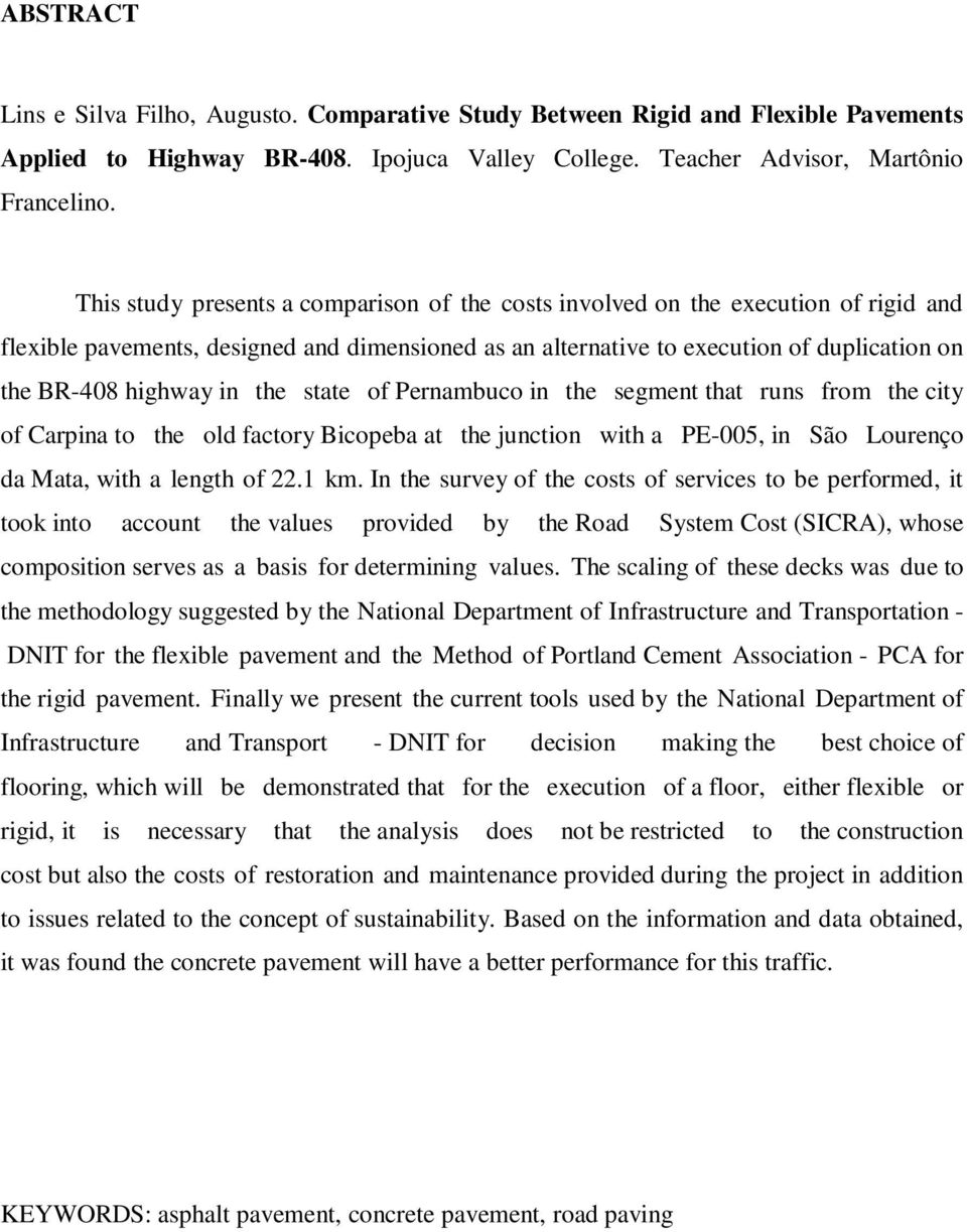 in the state of Pernambuco in the segment that runs from the city of Carpina to the old factory Bicopeba at the junction with a PE-005, in São Lourenço da Mata, with a length of 22.1 km.