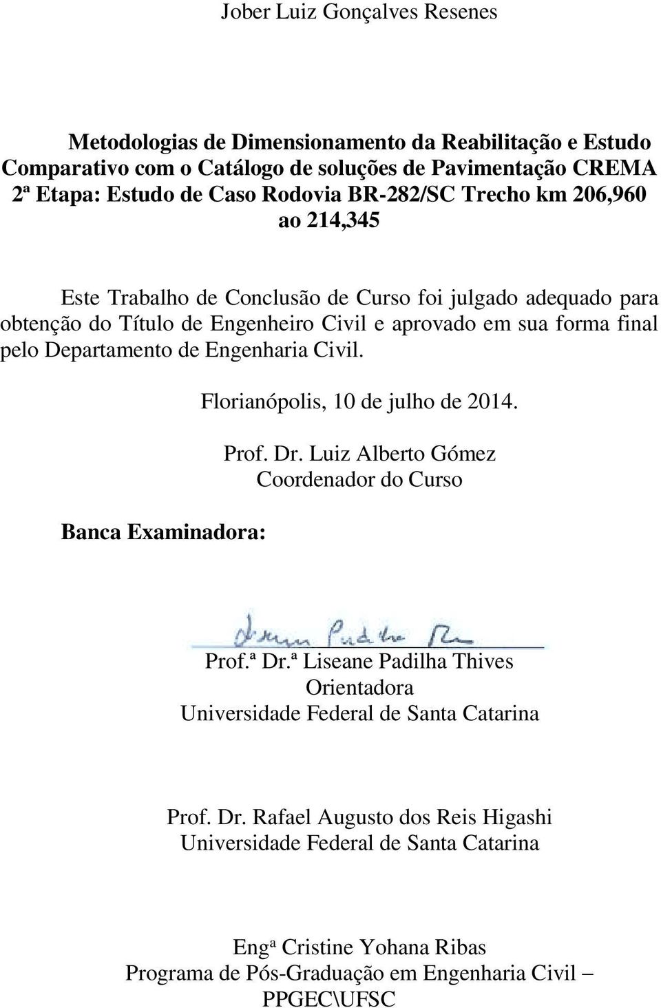 Departamento de Engenharia Civil. Banca Examinadora: Florianópolis, 10 de julho de 2014. Prof. Dr. Luiz Alberto Gómez Coordenador do Curso Prof.ª Dr.