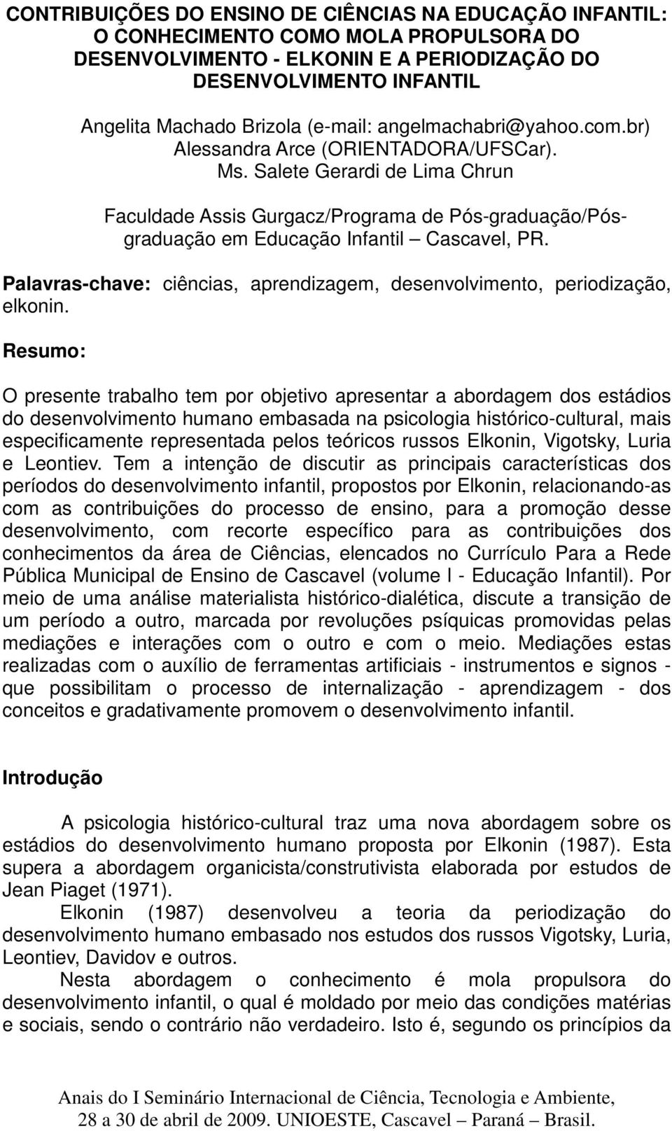 Salete Gerardi de Lima Chrun Faculdade Assis Gurgacz/Programa de Pós-graduação/Pósgraduação em Educação Infantil Cascavel, PR.