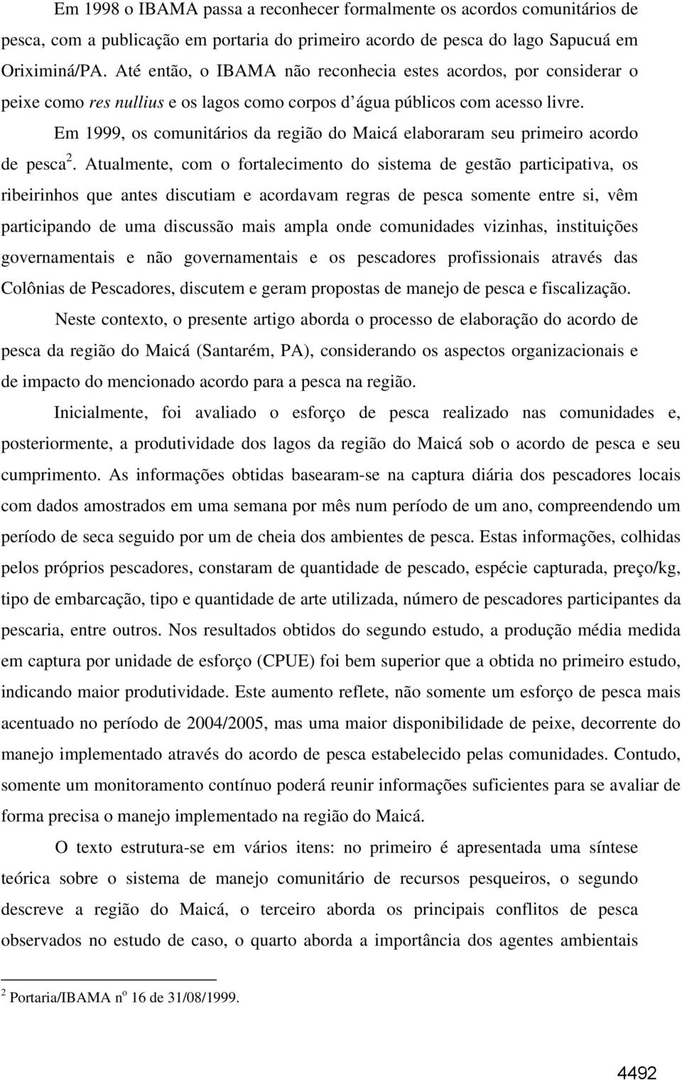 Em 1999, os comunitários da região do Maicá elaboraram seu primeiro acordo de pesca 2.