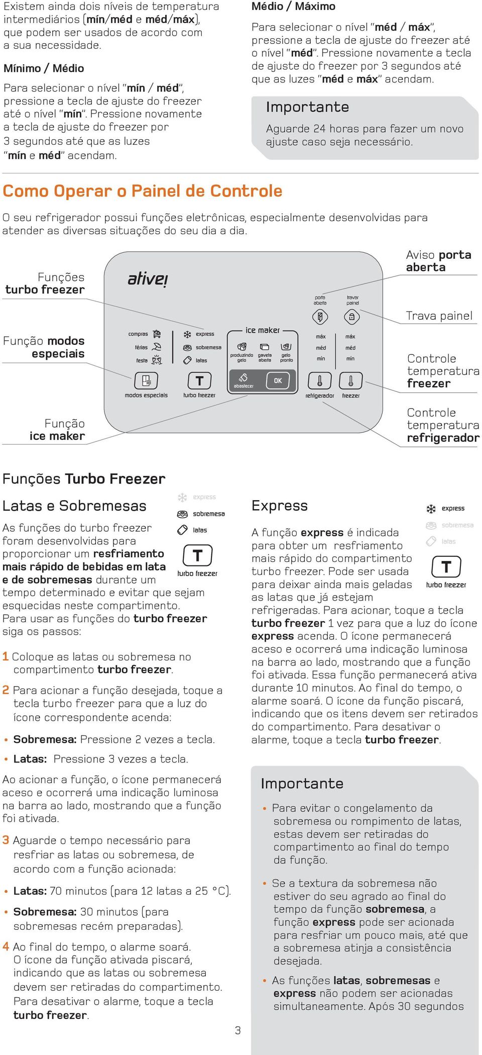 Pressione novamente a tecla de ajuste do freezer por 3 segundos até que as luzes mín e méd acendam.