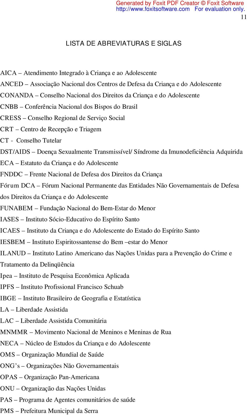 Sexualmente Transmissível/ Síndrome da Imunodeficiência Adquirida ECA Estatuto da Criança e do Adolescente FNDDC Frente Nacional de Defesa dos Direitos da Criança Fórum DCA Fórum Nacional Permanente