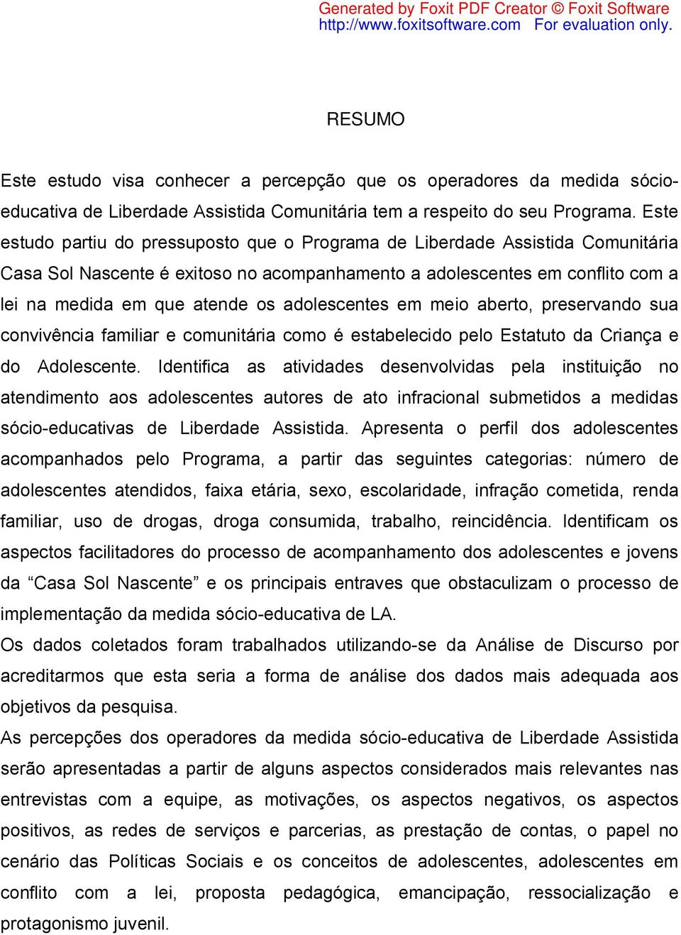 adolescentes em meio aberto, preservando sua convivência familiar e comunitária como é estabelecido pelo Estatuto da Criança e do Adolescente.