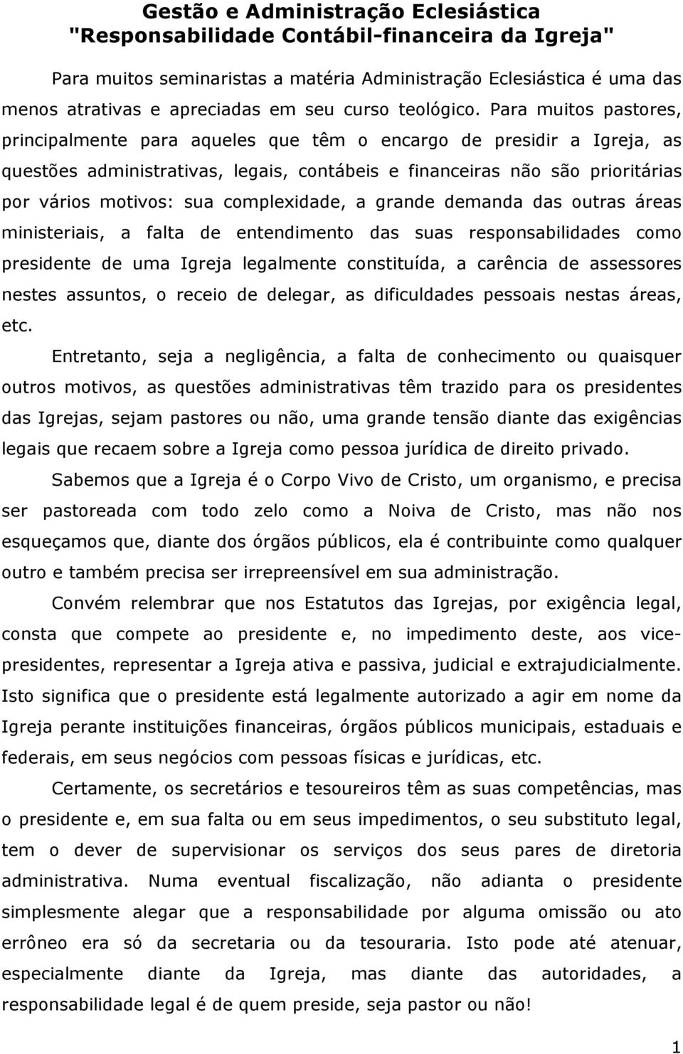 Para muitos pastores, principalmente para aqueles que têm o encargo de presidir a Igreja, as questões administrativas, legais, contábeis e financeiras não são prioritárias por vários motivos: sua