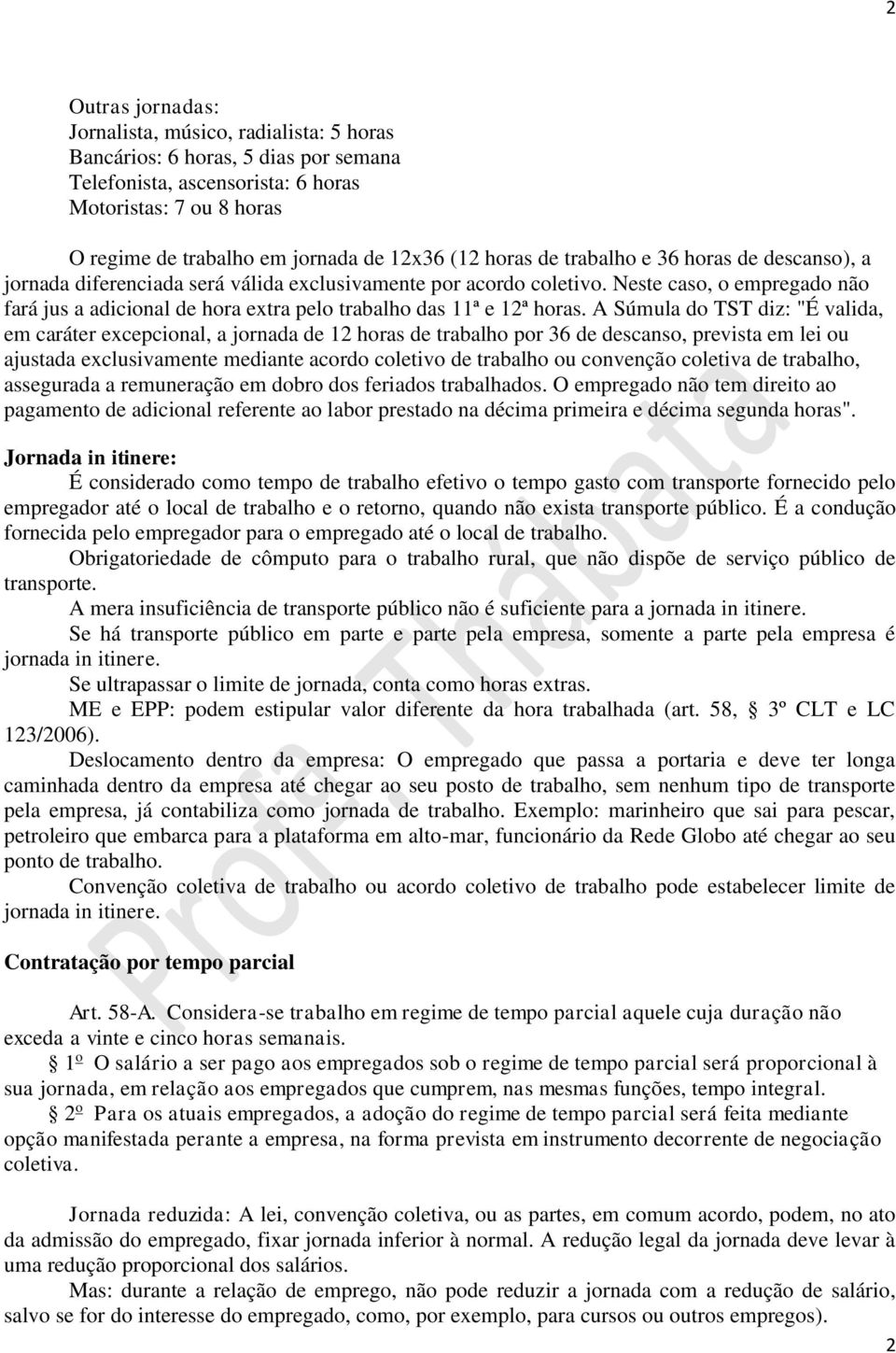 Neste caso, o empregado não fará jus a adicional de hora extra pelo trabalho das 11ª e 12ª horas.