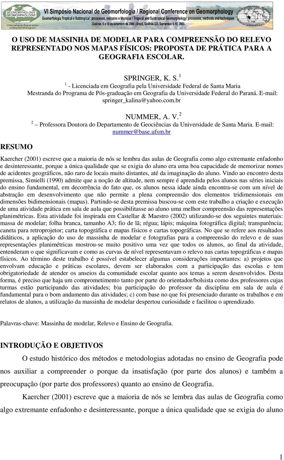 E-mail: springer_kalina@yahoo.com.br NUMMER, A. V. 2 2 Professora Doutora do Departamento de Geociências da Universidade de Santa Maria. E-mail: nummer@base.ufsm.