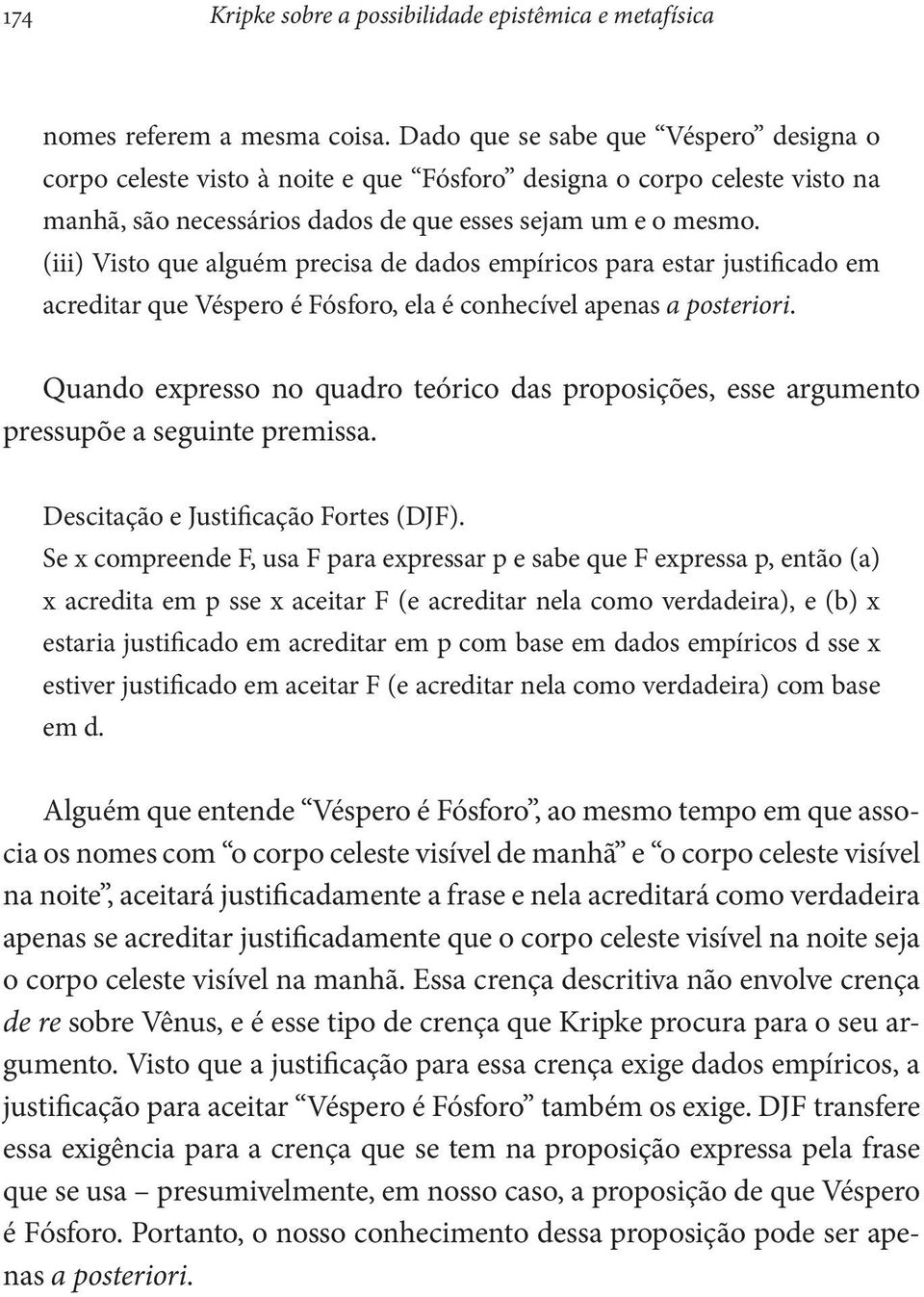 (iii) Visto que alguém precisa de dados empíricos para estar justificado em acreditar que Véspero é Fósforo, ela é conhecível apenas a posteriori.