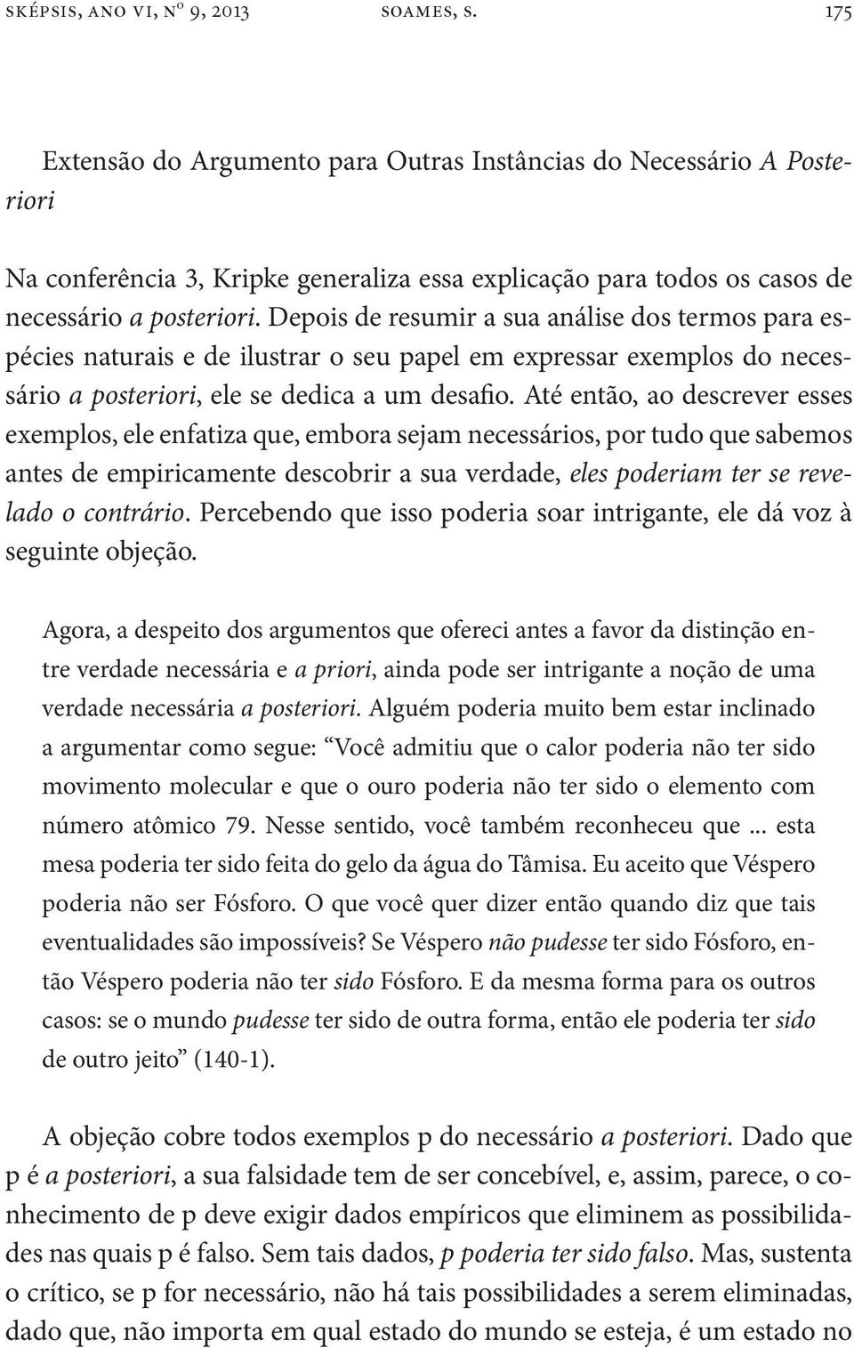 Depois de resumir a sua análise dos termos para espécies naturais e de ilustrar o seu papel em expressar exemplos do necessário a posteriori, ele se dedica a um desafio.