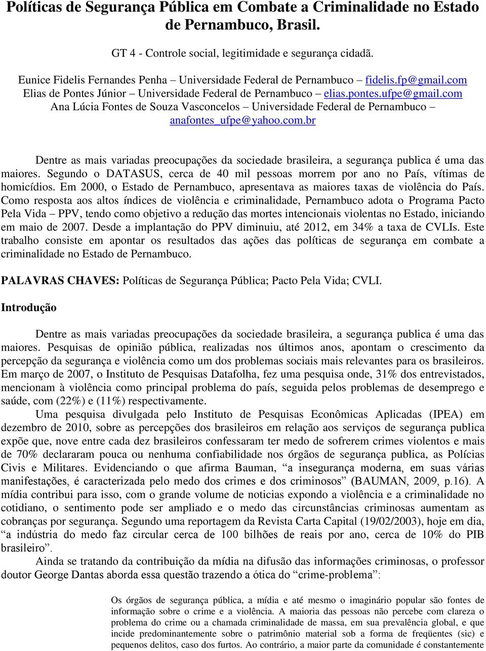 com Ana Lúcia Fontes de Souza Vasconcelos Universidade Federal de Pernambuco anafontes_ufpe@yahoo.com.br Dentre as mais variadas preocupações da sociedade brasileira, a segurança publica é uma das maiores.