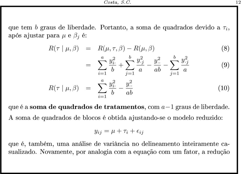 ab y 2 j a (9) R(τ µ, β) = y 2 i b y2 ab (10) que é a soma de quadrados de tratamentos, com a 1 graus de liberdade.