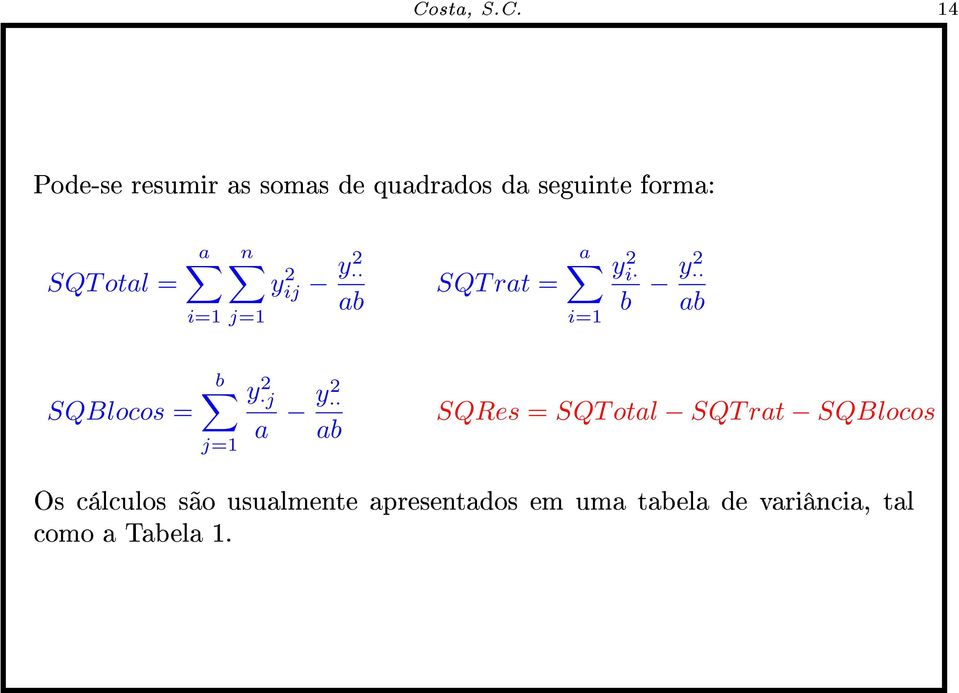 y 2 j a y2 ab SQRes = SQT otal SQT rat SQBlocos Os cálculos são