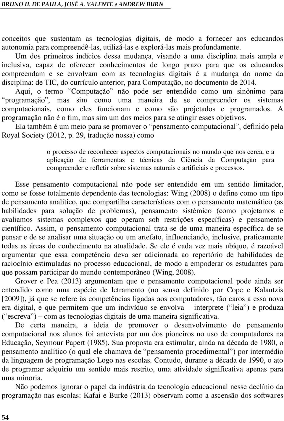 Um dos primeiros indícios dessa mudança, visando a uma disciplina mais ampla e inclusiva, capaz de oferecer conhecimentos de longo prazo para que os educandos compreendam e se envolvam com as