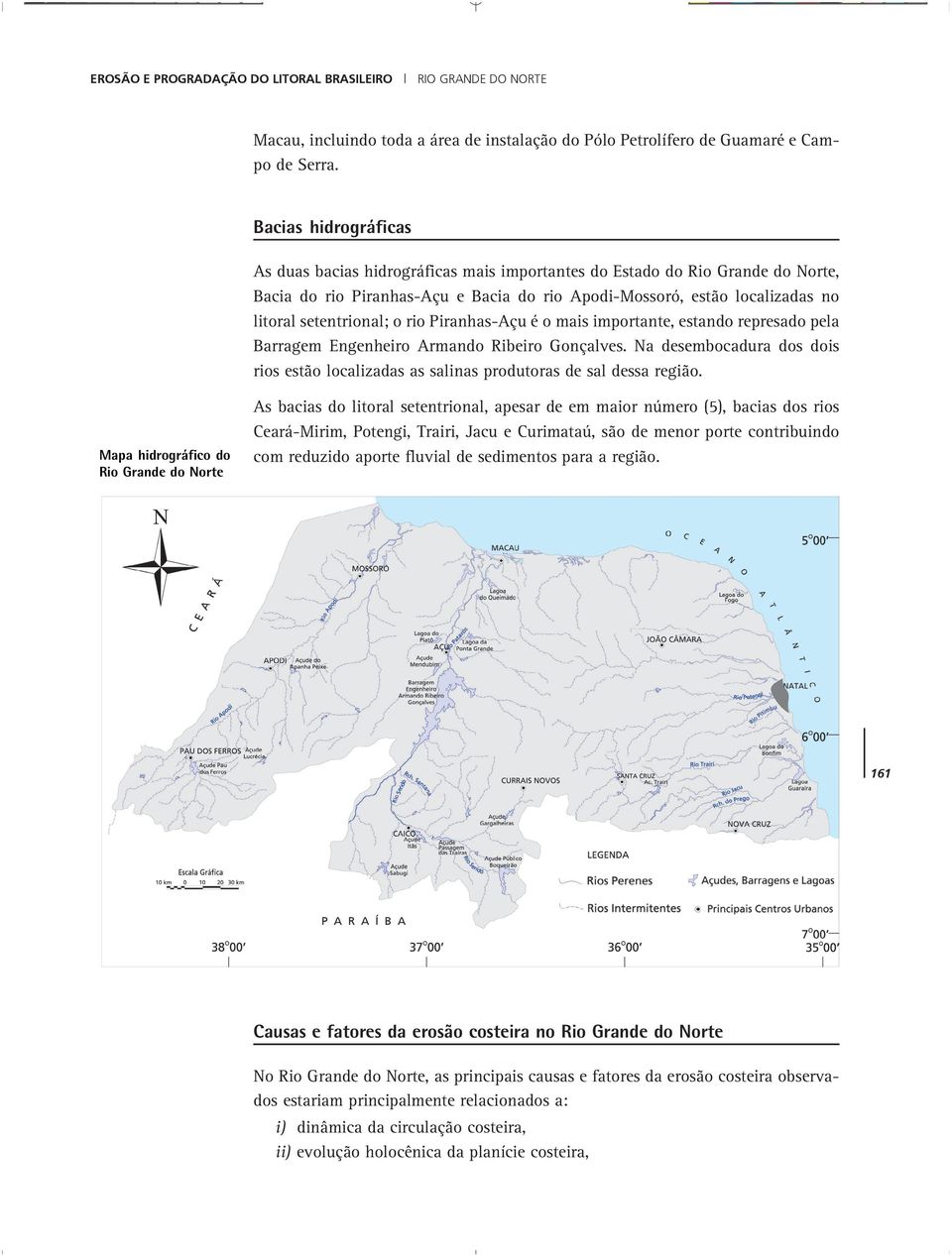 região (p. ex. rio Açu) estão represados, impedindo assim os sedimentos de atingirem o oceano o que gera acentuada erosão.