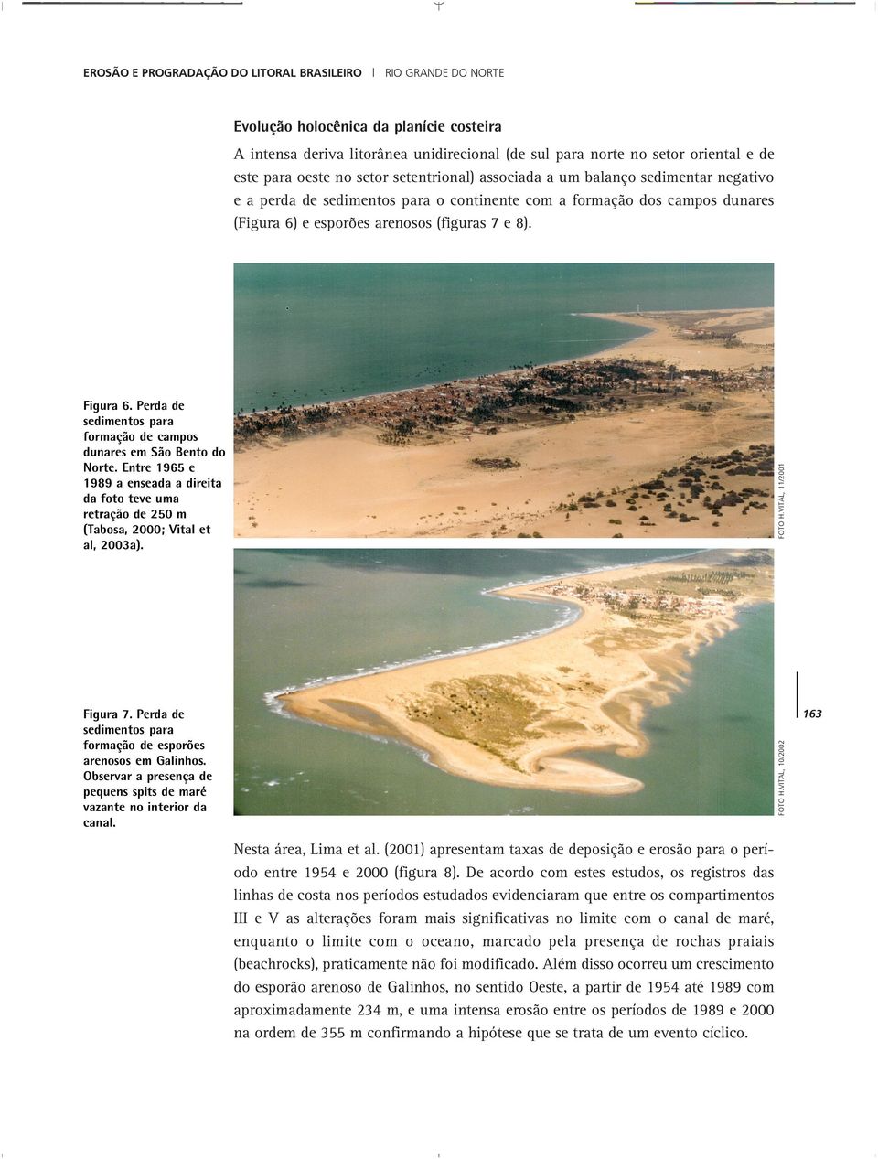 precedente de campos de dunas parabólicas e associado a desembocadura do rio Ceará Mirim 16-17: Ig-IId-IIIde-E Praia dissipativa exposta com dunas frontais e precedendo campos de dunas parabólicas