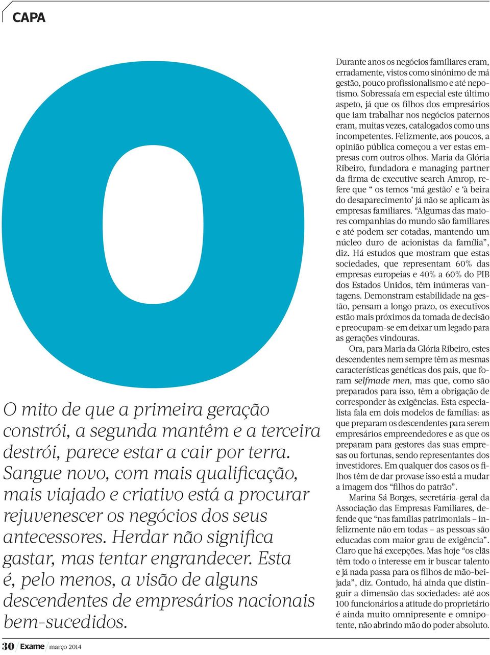 Esta é, pelo menos, a visão de alguns descendentes de empresários nacionais bem-sucedidos.