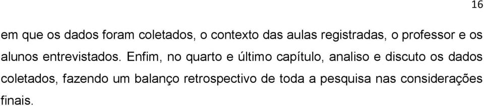 Enfim, no quarto e último capítulo, analiso e discuto os dados