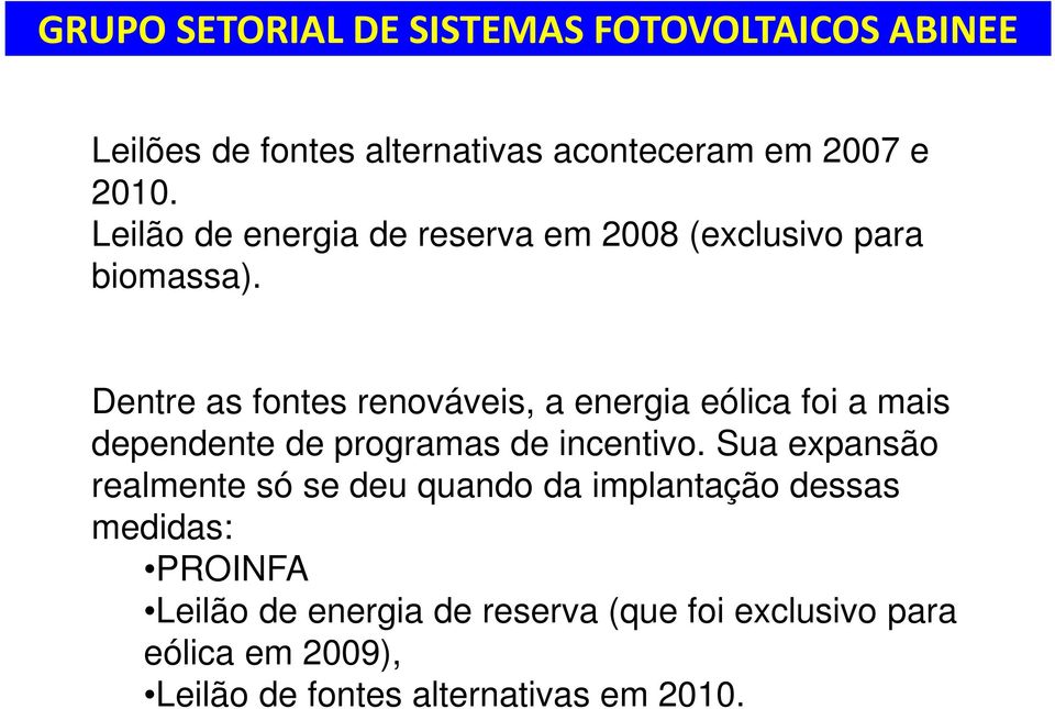 Dentre as fontes renováveis, a energia eólica foi a mais dependente de programas de incentivo.