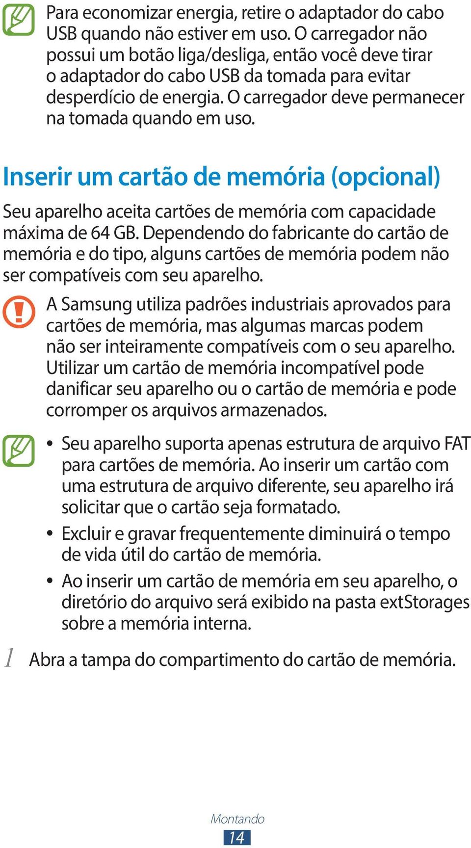 Inserir um cartão de memória (opcional) Seu aparelho aceita cartões de memória com capacidade máxima de 64 GB.