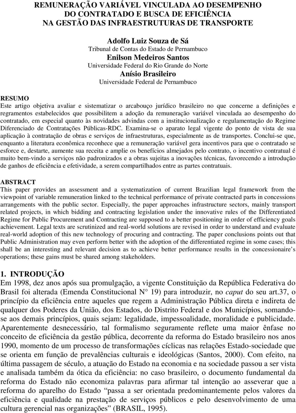 que concerne a definições e regramentos estabelecidos que possibilitem a adoção da remuneração variável vinculada ao desempenho do contratado, em especial quanto às novidades advindas com a