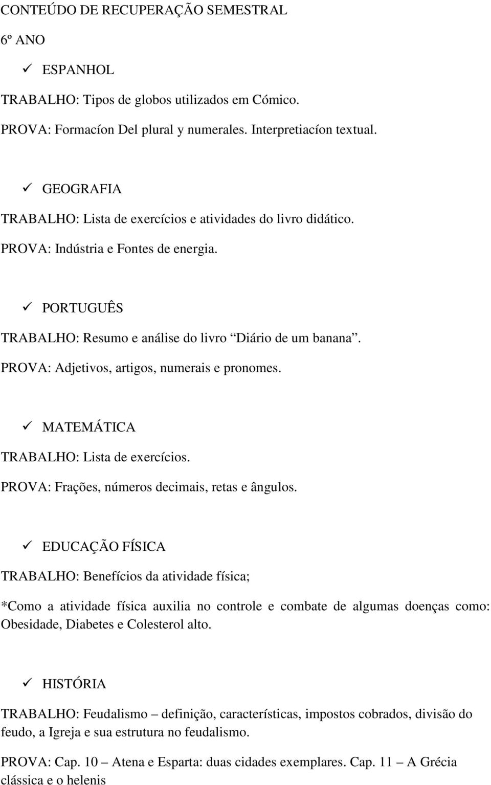 PROVA: Adjetivos, artigos, numerais e pronomes. PROVA: Frações, números decimais, retas e ângulos.