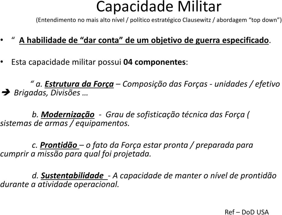 Estrutura da Força Composição das Forças - unidades / efetivo Brigadas, Divisões b.