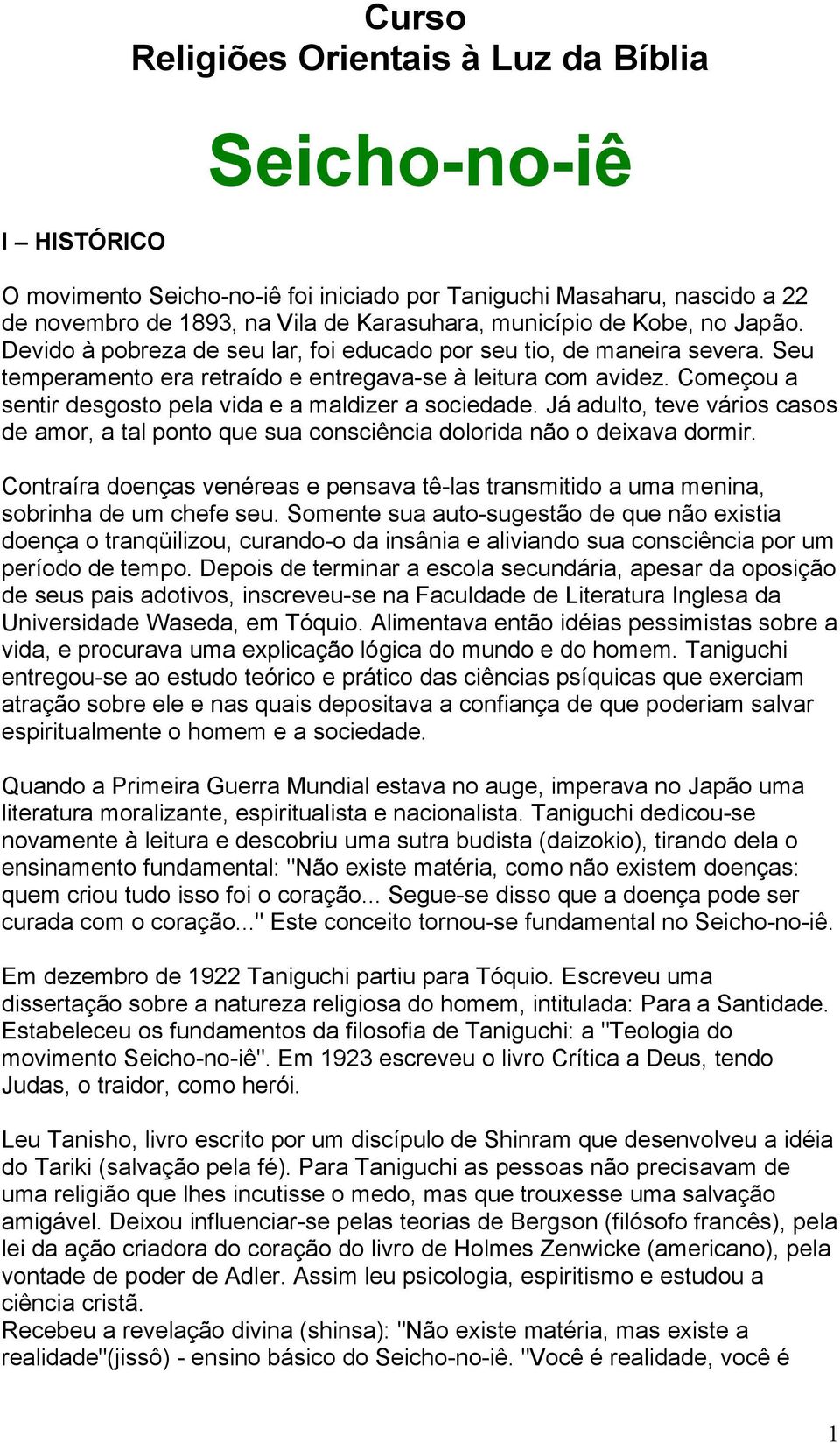 Começou a sentir desgosto pela vida e a maldizer a sociedade. Já adulto, teve vários casos de amor, a tal ponto que sua consciência dolorida não o deixava dormir.