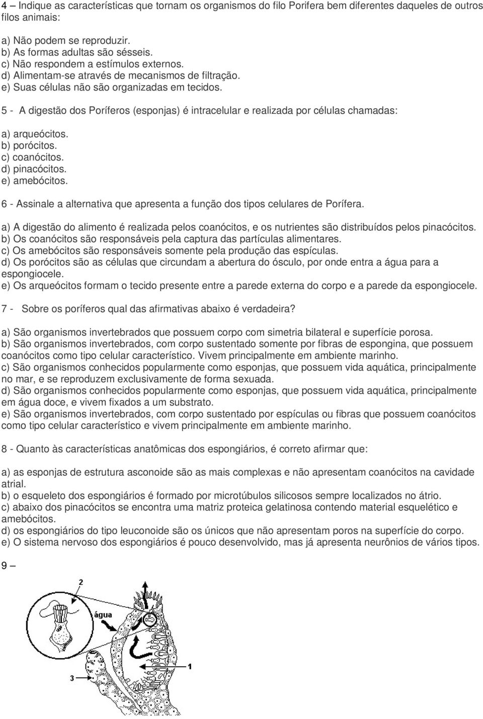 5 - A digestão dos Poríferos (esponjas) é intracelular e realizada por células chamadas: a) arqueócitos. b) porócitos. c) coanócitos. d) pinacócitos. e) amebócitos.