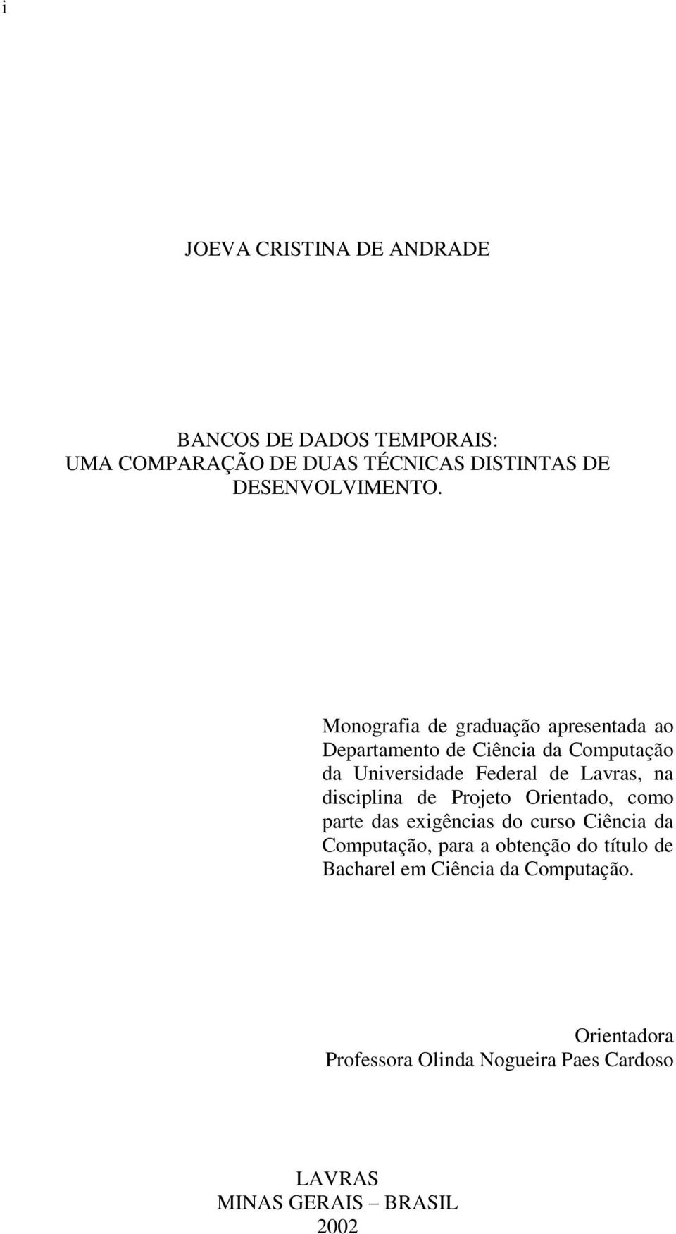 disciplina de Projeto Orientado, como parte das exigências do curso Ciência da Computação, para a obtenção do título