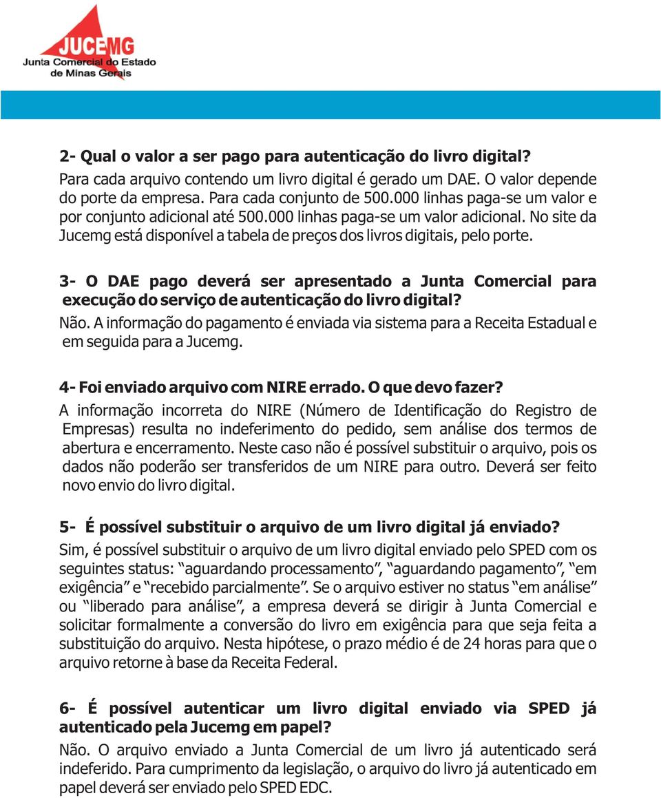 3- O DAE pago deverá ser apresentado a Junta Comercial para execução do serviço de autenticação do livro digital? Não.