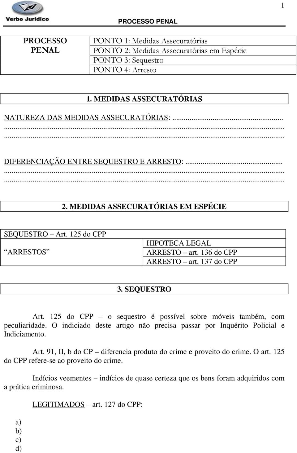 O indiciado deste artigo não precisa passar por Inquérito Policial e Indiciamento. Art. 91, II, b do CP diferencia produto do crime e proveito do crime. O art.