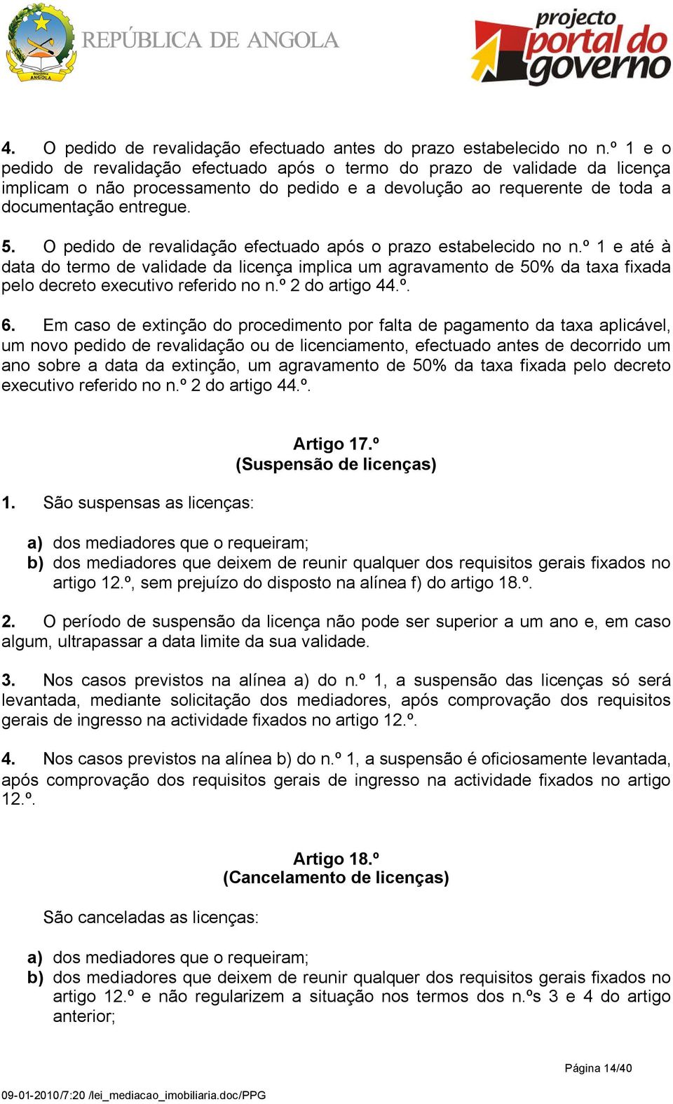 O pedido de revalidação efectuado após o prazo estabelecido no n.º 1 e até à data do termo de validade da licença implica um agravamento de 50% da taxa fixada pelo decreto executivo referido no n.