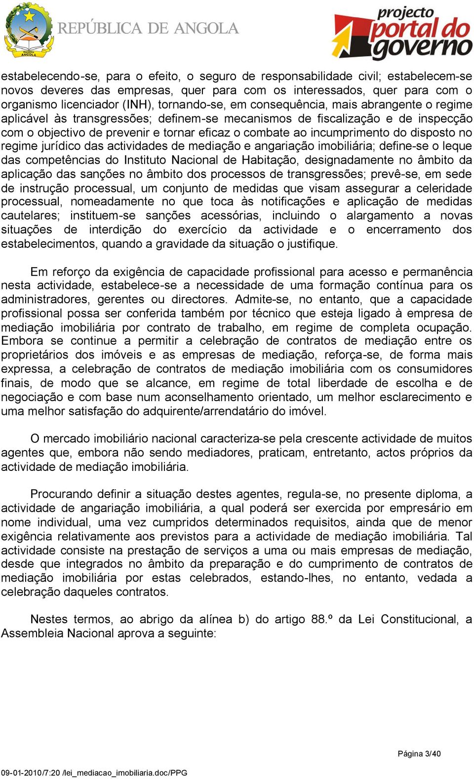 incumprimento do disposto no regime jurídico das actividades de mediação e angariação imobiliária; define-se o leque das competências do Instituto Nacional de Habitação, designadamente no âmbito da