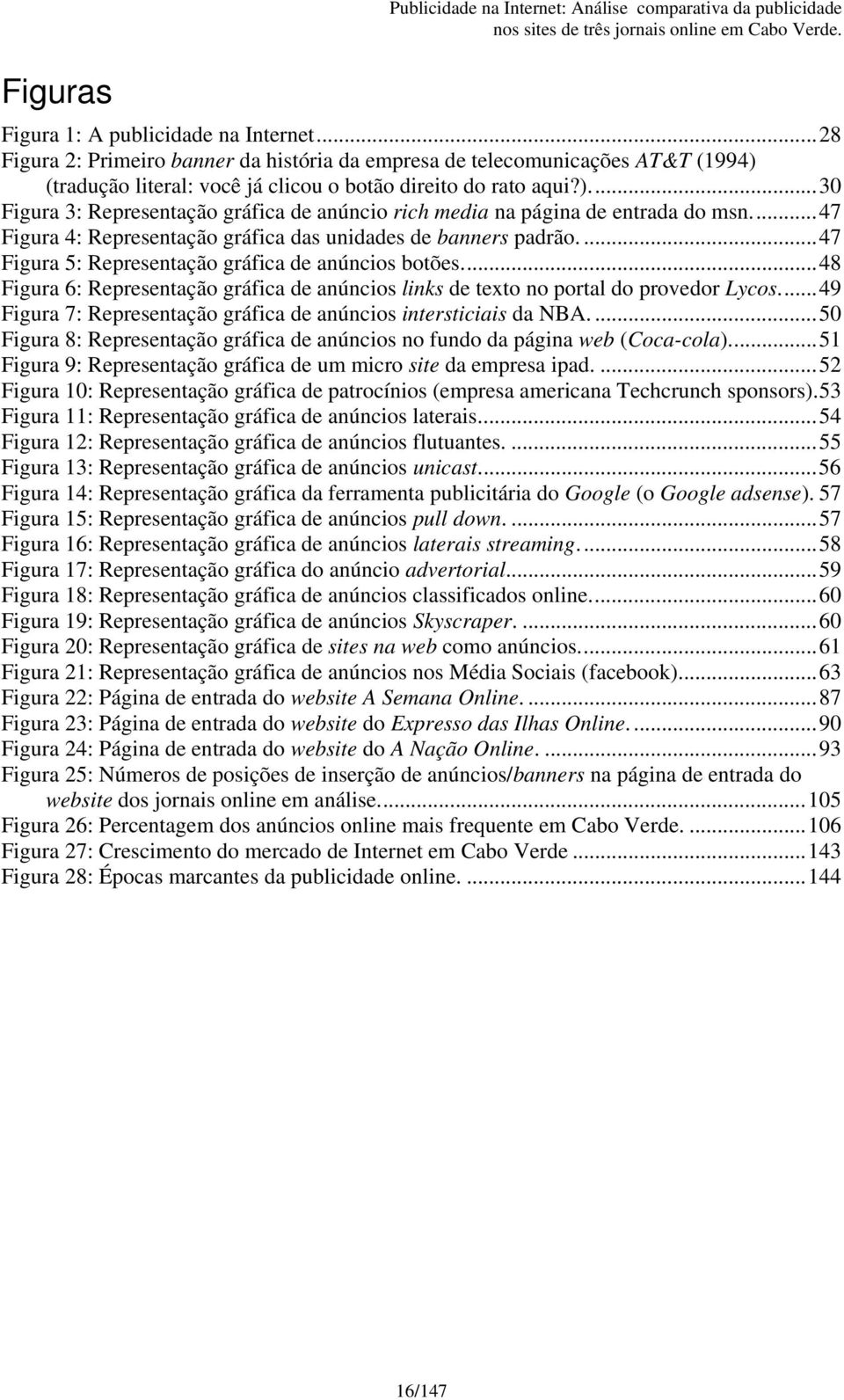 ... 47 Figura 4: Representação gráfica das unidades de banners padrão.... 47 Figura 5: Representação gráfica de anúncios botões.