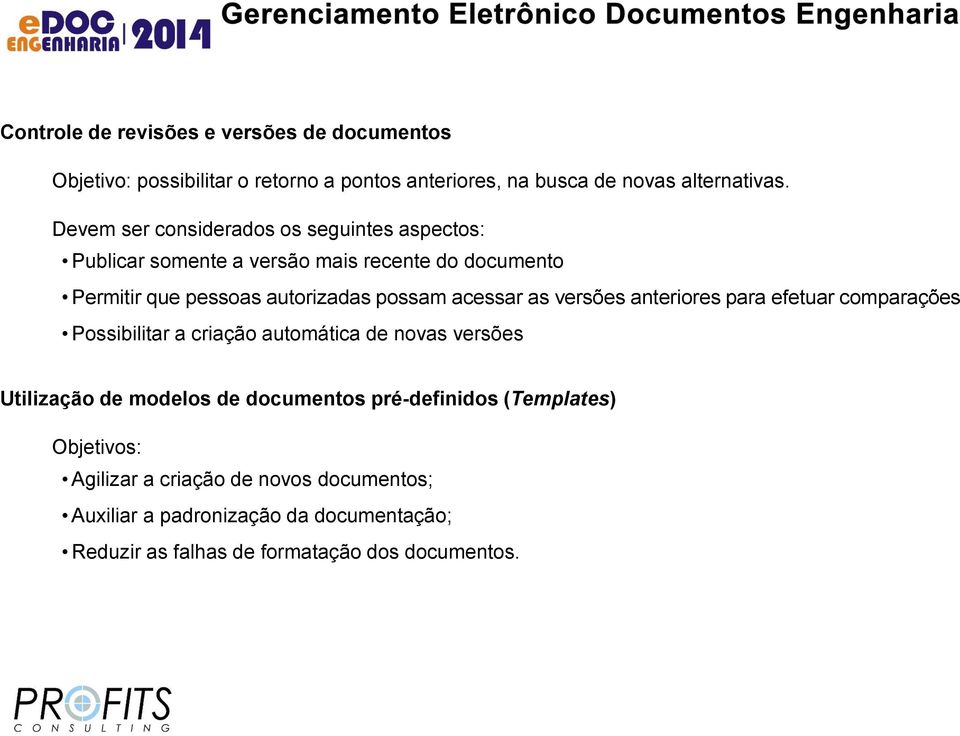 acessar as versões anteriores para efetuar comparações Possibilitar a criação automática de novas versões Utilização de modelos de documentos