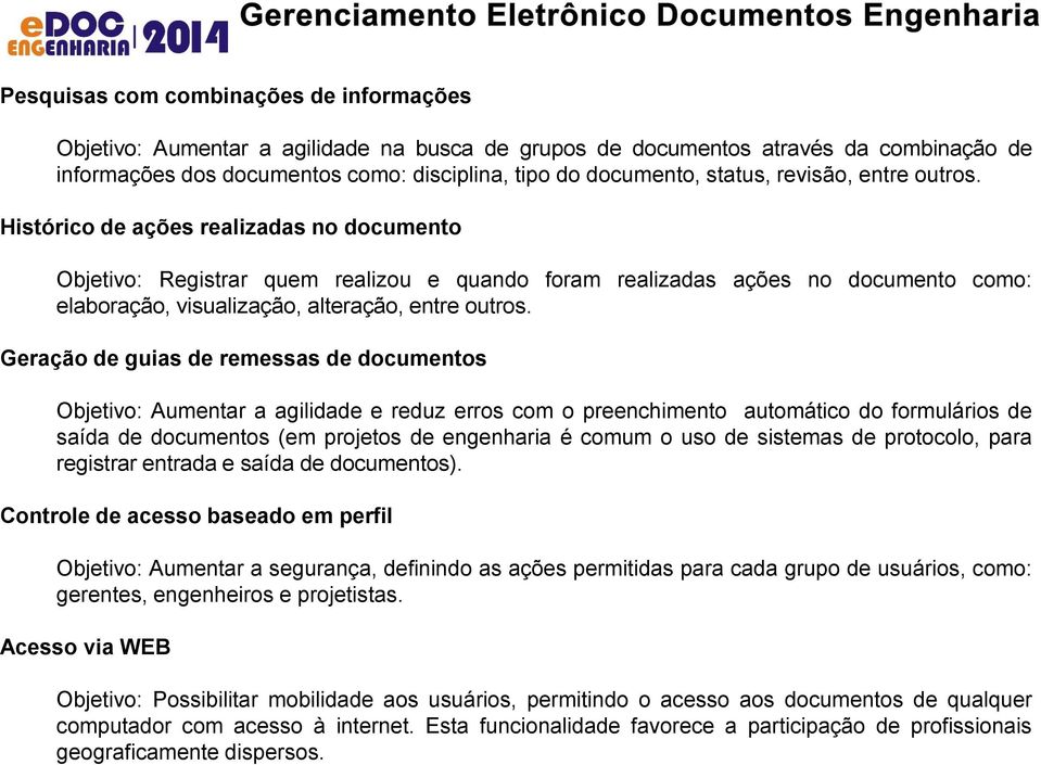 Histórico de ações realizadas no documento Objetivo: Registrar quem realizou e quando foram realizadas ações no documento como: elaboração, visualização, alteração, entre outros.