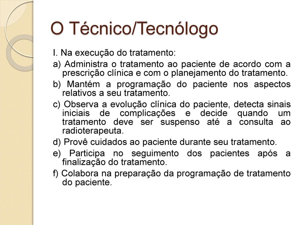 b) Mantém a programação do paciente nos aspectos relativos a seu tratamento.