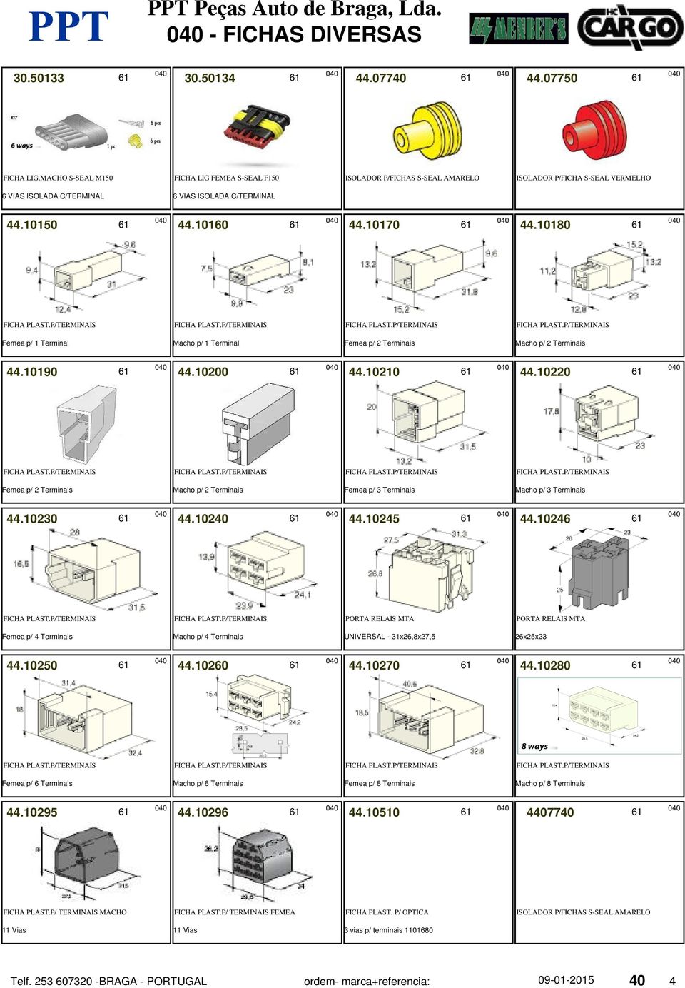 10180 Femea p/ 1 Terminal Macho p/ 1 Terminal Femea p/ 2 Terminais Macho p/ 2 Terminais 44.10190 44.10200 44.10210 44.