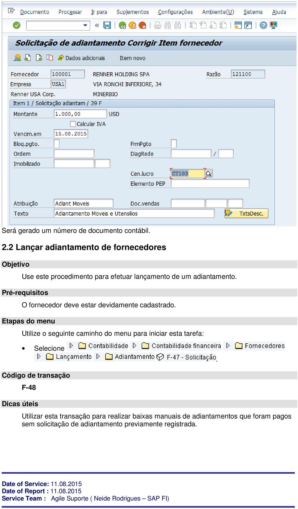 Pré-requisitos O fornecedor deve estar devidamente cadastrado.