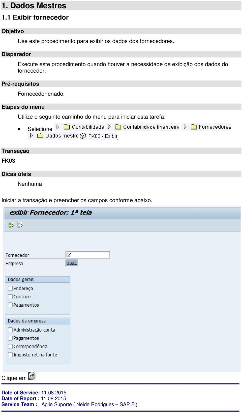 Execute este procedimento quando houver a necessidade de exibição dos dados do fornecedor.