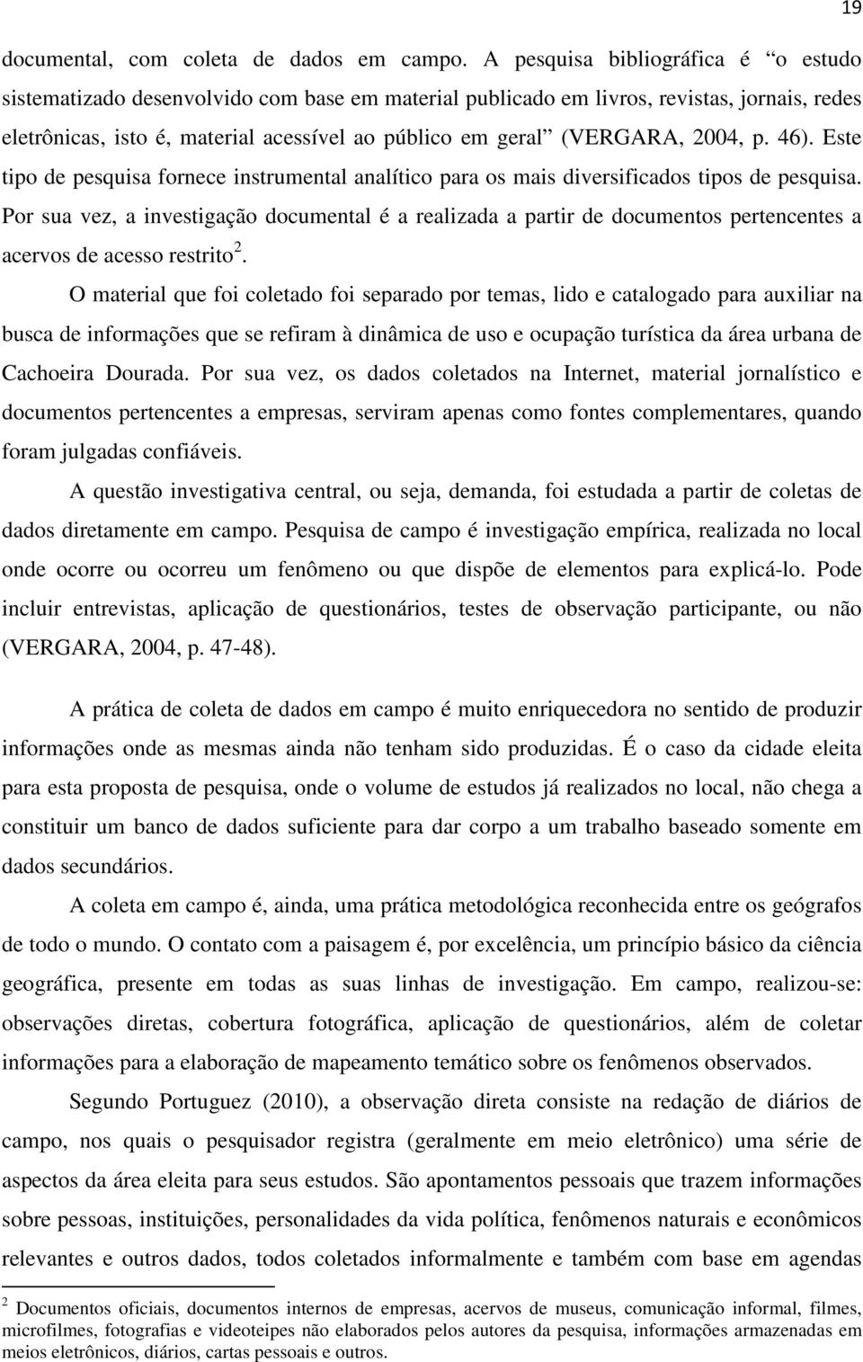 2004, p. 46). Este tipo de pesquisa fornece instrumental analítico para os mais diversificados tipos de pesquisa.