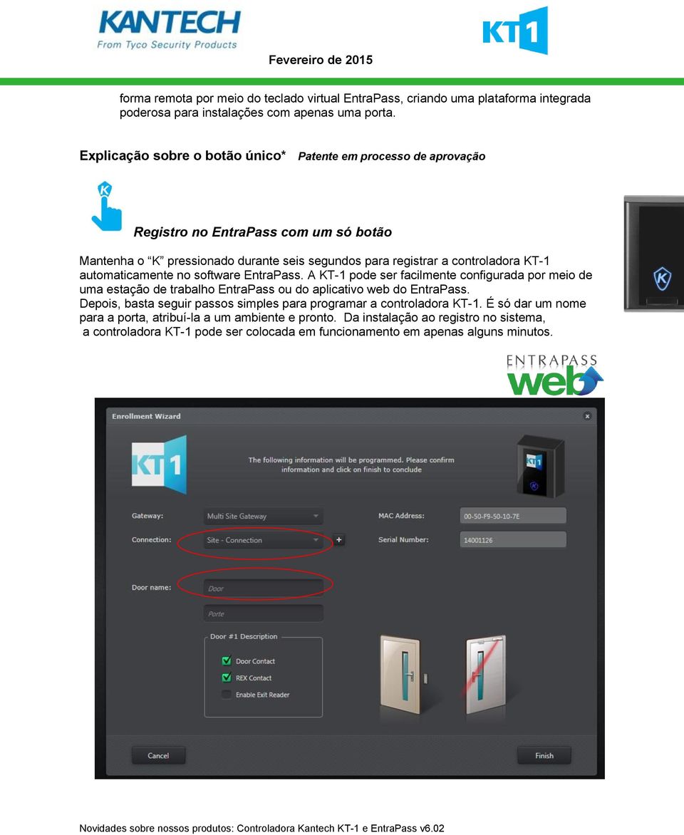 KT-1 automaticamente no software EntraPass. A KT-1 pode ser facilmente configurada por meio de uma estação de trabalho EntraPass ou do aplicativo web do EntraPass.