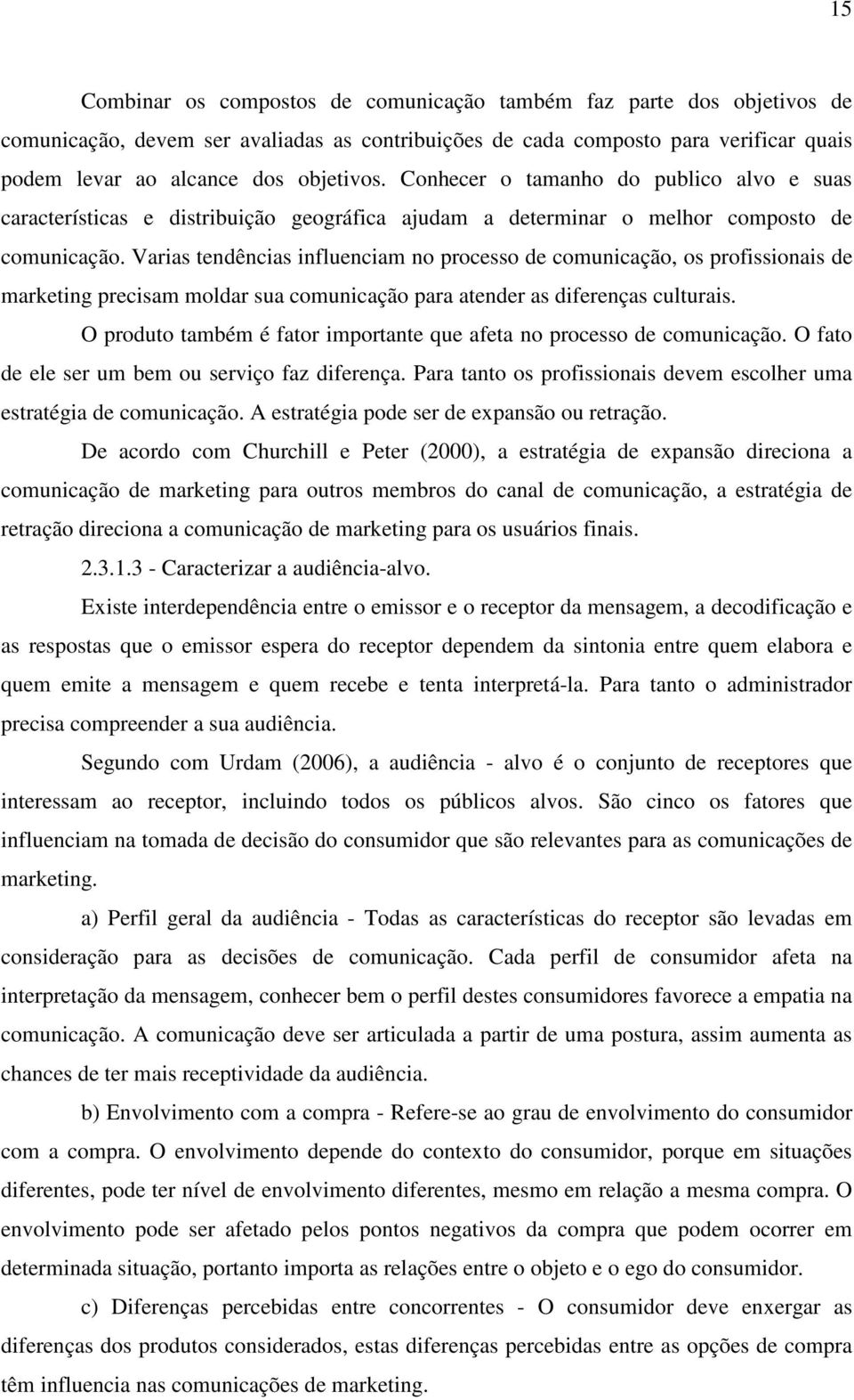 Varias tendências influenciam no processo de comunicação, os profissionais de marketing precisam moldar sua comunicação para atender as diferenças culturais.