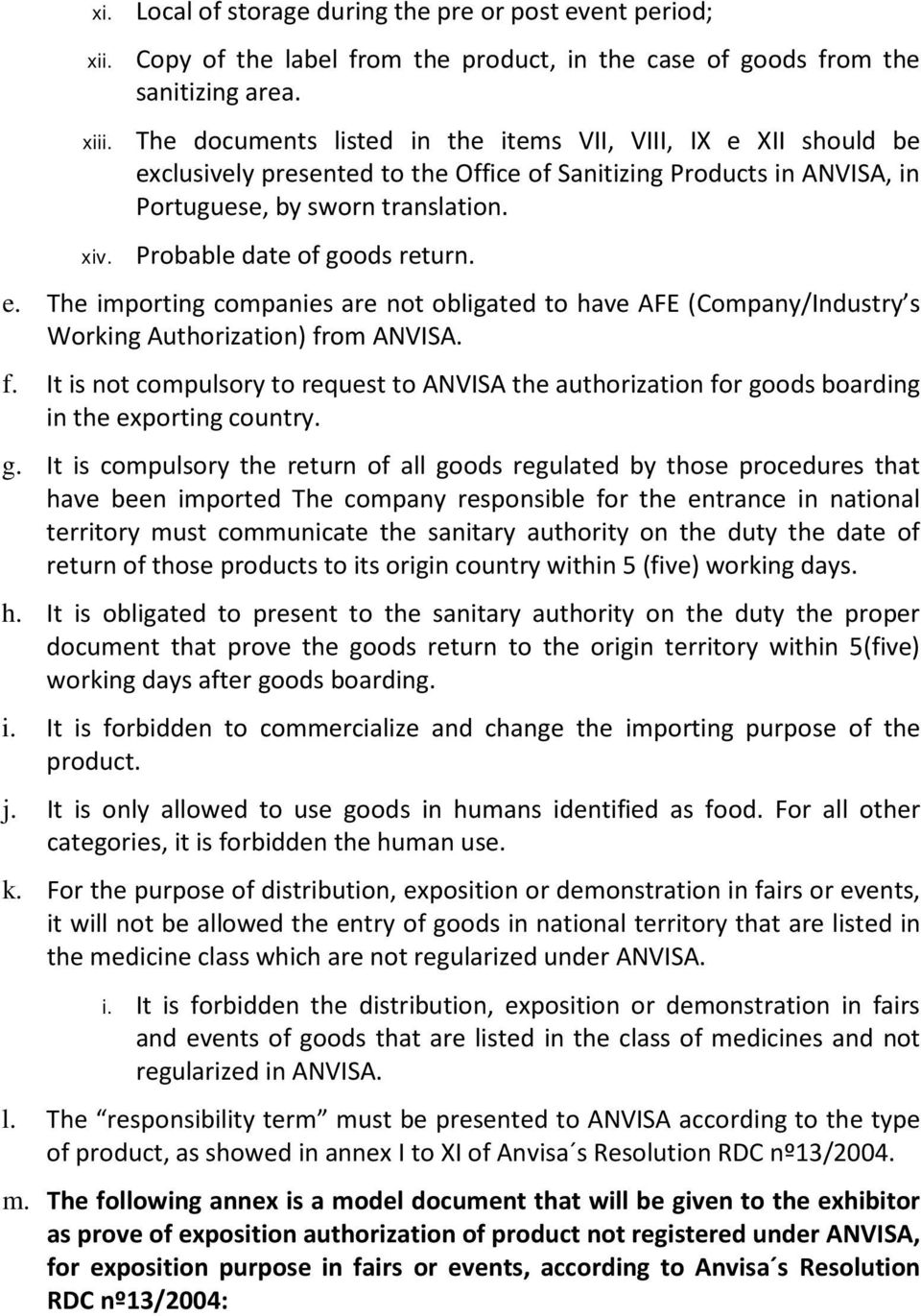 Probable date of goods return. e. The importing companies are not obligated to have AFE (Company/Industry s Working Authorization) fr