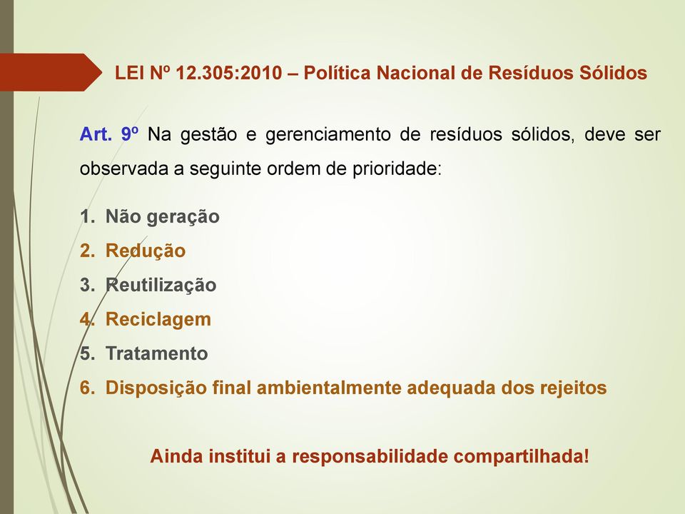 ordem de prioridade: 1. Não geração 2. Redução 3. Reutilização 4. Reciclagem 5.