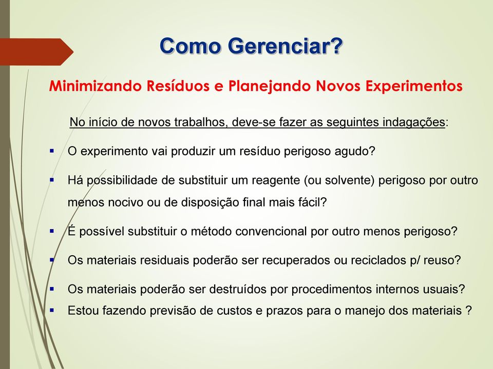 um resíduo perigoso agudo? Há possibilidade de substituir um reagente (ou solvente) perigoso por outro menos nocivo ou de disposição final mais fácil?