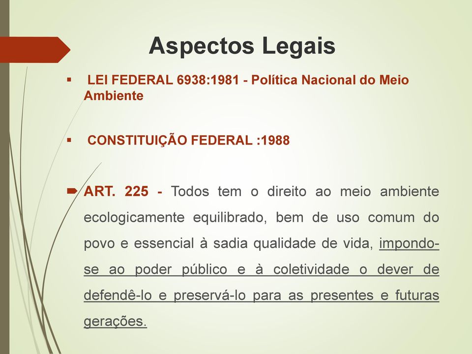 225 - Todos tem o direito ao meio ambiente ecologicamente equilibrado, bem de uso comum