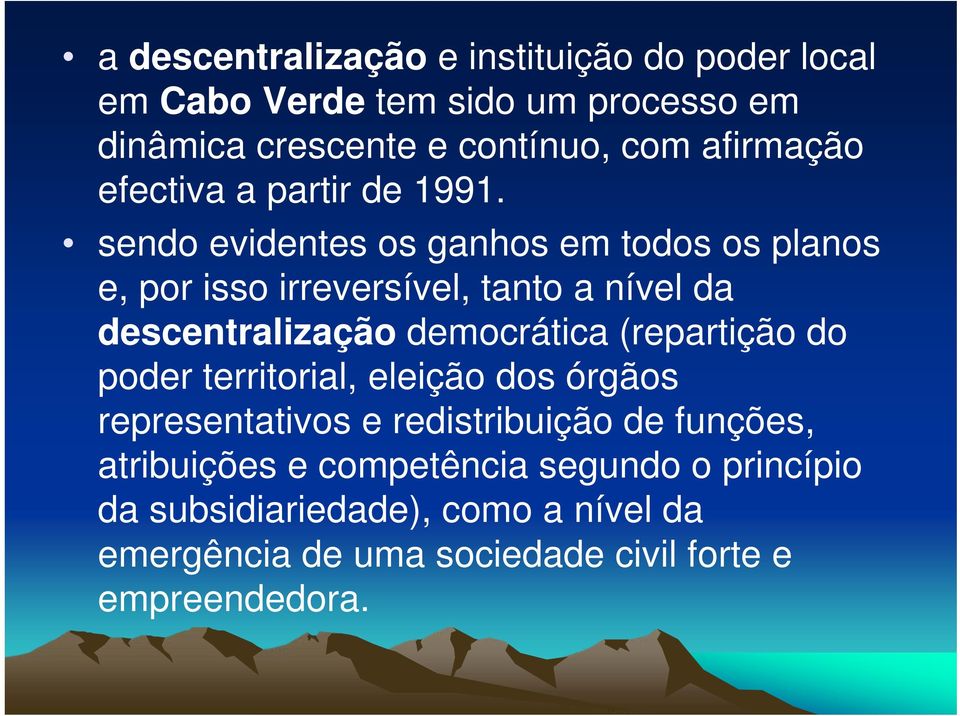 sendo evidentes os ganhos em todos os planos e, por isso irreversível, tanto a nível da descentralização democrática